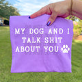 My Dog and I talk Sh*T