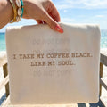 I take my coffee black, like my soul